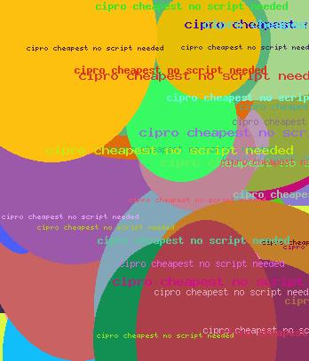 CIPRO CHEAPEST NO SCRIPT NEEDED
